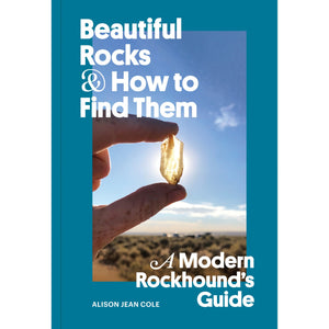 Beautiful Rocks and How to Find Them Alison Jean Cole