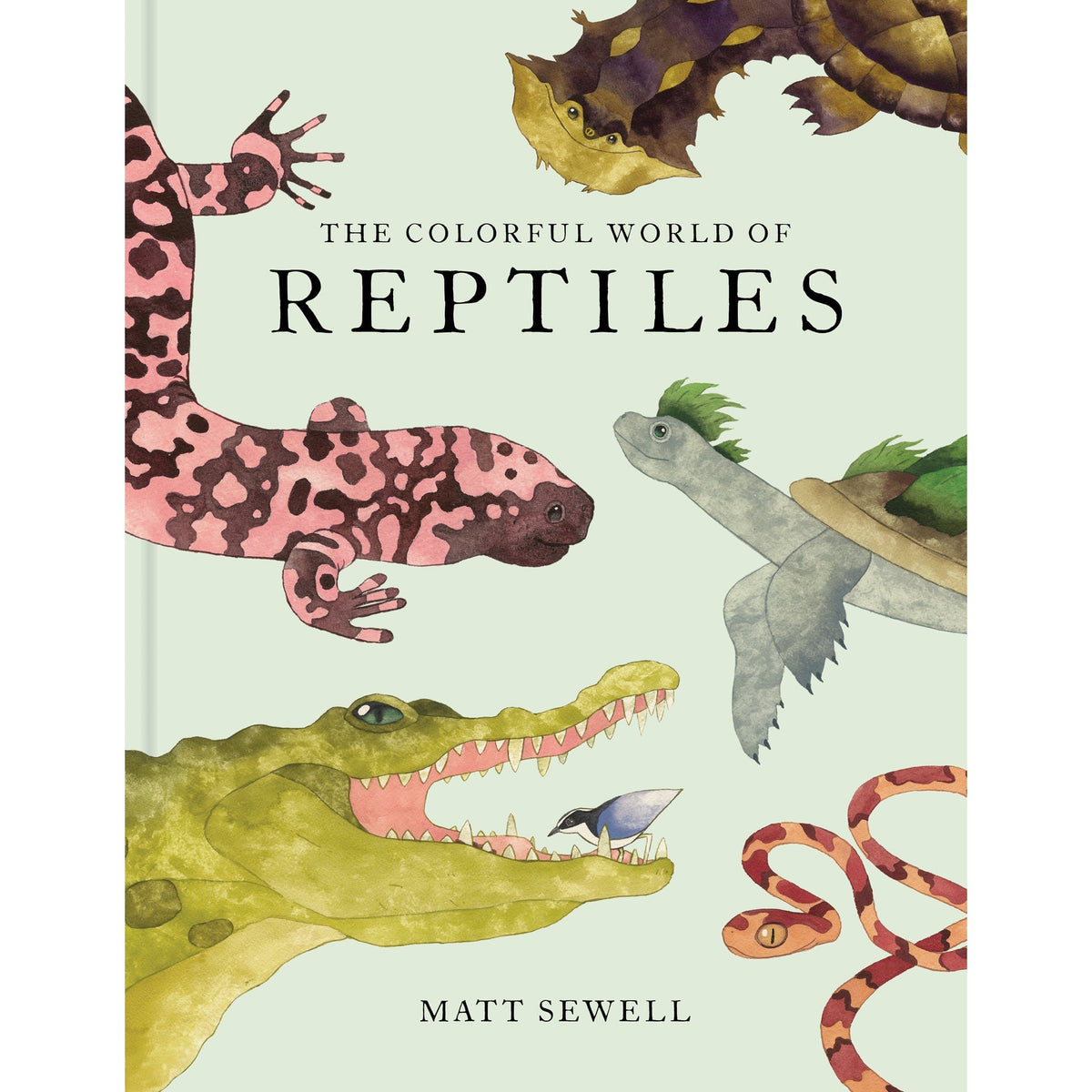 The Colorful World of Reptiles Matt Sewell