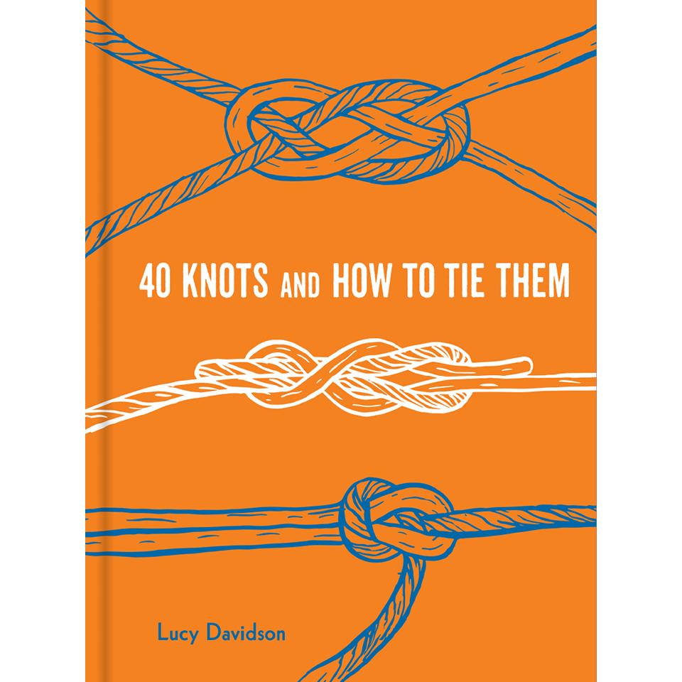 40 Knots and How to Tie Them Lucy Davidson