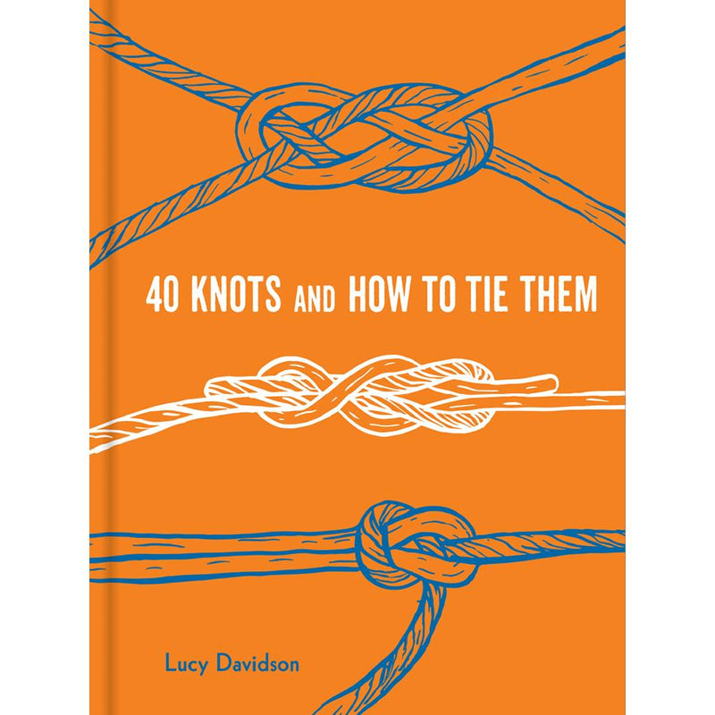40 Knots and How to Tie Them Lucy Davidson