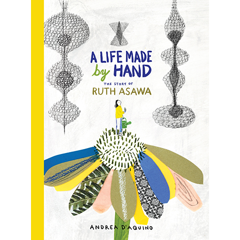 A Life Made by Hand The Story of Ruth Asawa Princeton