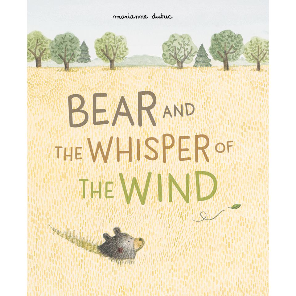 Bear and the Whisper of the Wind Marianne Dubuc