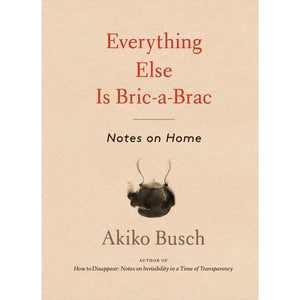 Everything Else is Bric-a-Brac Akiko Busch, Aurore de La Morinerie