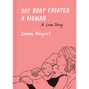 My Body Created a Human Emma Ahlqvist