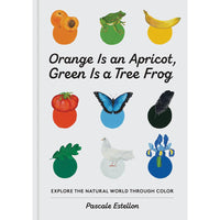 Orange Is an Apricot, Green Is a Tree Frog Pascale Estellon