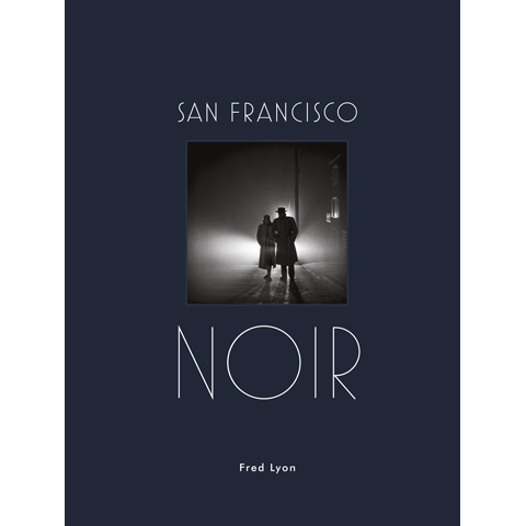 San Francisco Noir Fred Lyon