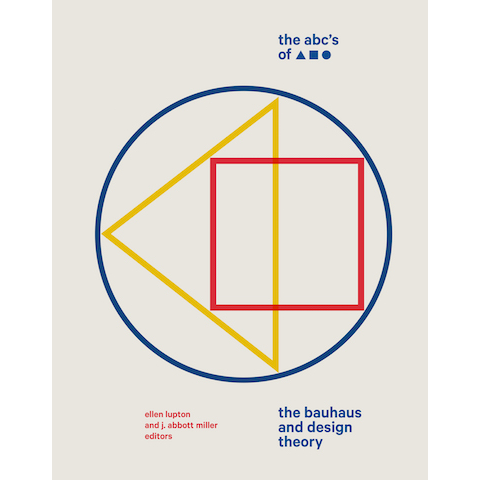 The ABC's of Triangle, Square, Circle The Bauhaus and Design