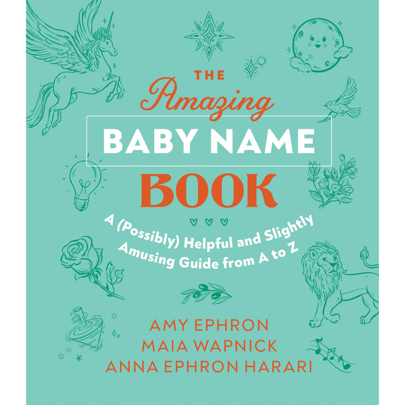 The Amazing Baby Name Book Amy Ephron, Maia Wapnick, Anna Ephron Harari