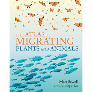 The Atlas of Migrating Plants and Animals Megan Lee Matt Sewell