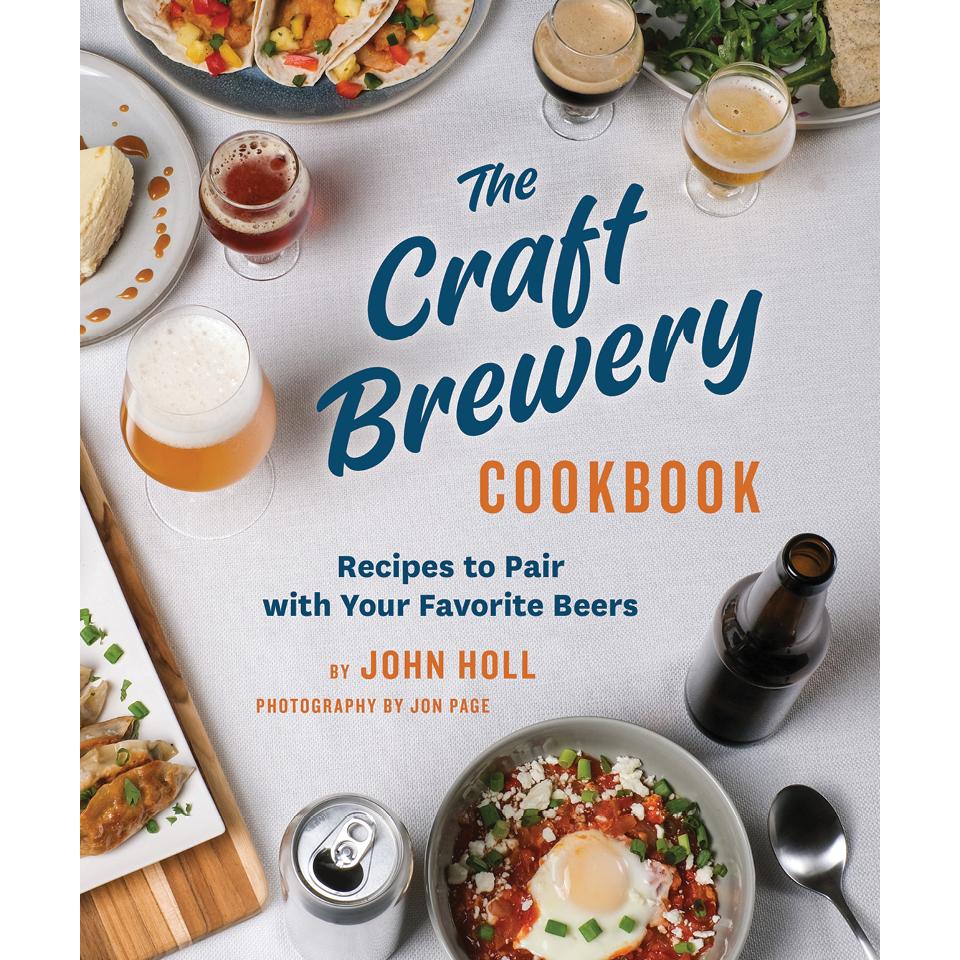 The Craft Brewery Cookbook John Holl