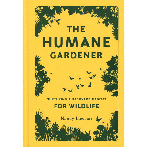The Humane Gardener Nurturing a Backyard Habitat for Wildlife