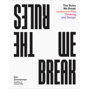 The Rules We Break Eric Zimmerman