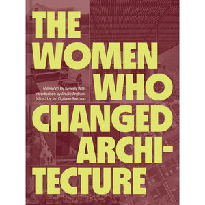 The Women Who Changed Architecture Jan Cigliano Hartman